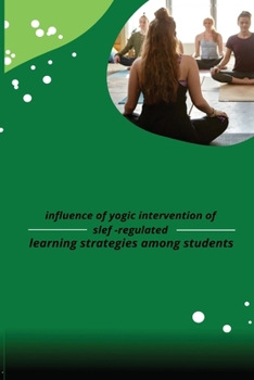 Paperback influence of yogic intervention of slef regulated learning strategies among students Book