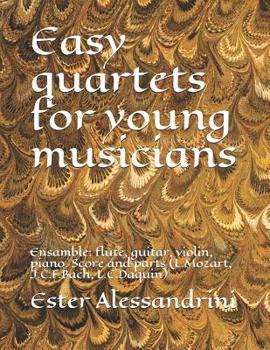 Easy Quartets for Young Musicians : Ensamble: Flute, Guitar, Violin, Piano. Score and Parts (L. Mozart, J. C. F. Bach, L. C. Daquin)