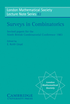 Surveys in Combinatorics: Invited Papers for the Ninth British Combinatorial Conference 1982 (London Mathematical Society Lecture Note Series) - Book #82 of the London Mathematical Society Lecture Note