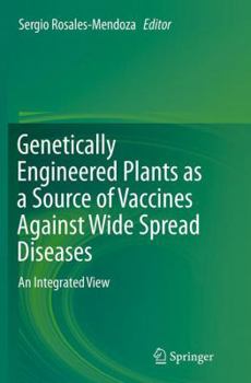 Paperback Genetically Engineered Plants as a Source of Vaccines Against Wide Spread Diseases: An Integrated View Book