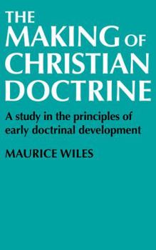 Paperback The Making of Christian Doctrine: A Study in the Principles of Early Doctrinal Development Book