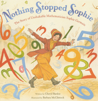 Nothing Stopped Sophie: The Story of Unshakeable Mathematician Sophie Germain