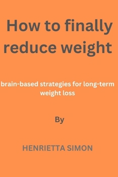Paperback How to finally reduce weight: Brain-based strategies for long-term weight loss Book
