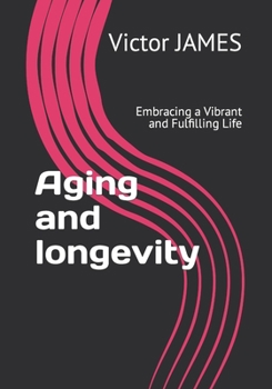 Paperback Aging and longevity: Embracing a Vibrant and Fulfilling Life Book
