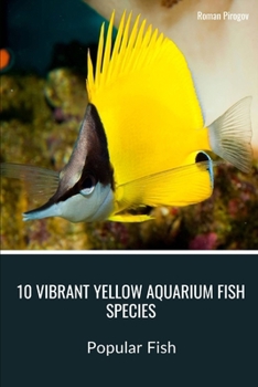 Paperback 10 Vibrant Yellow Aquarium Fish Species: Popular Fish Book