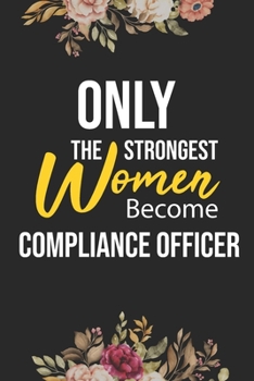 Paperback Only The Strongest Women Become Compliance Officer: Lined Composition Notebook Gift for Compliance Officer Funy Birthday Gift Journal / 6"X9" - 120 Pa Book