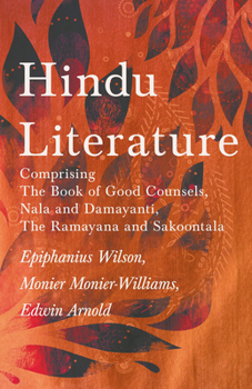 Hindu Literature: The Book of Good Counsels, Nala and Damayanti, The Ramayana and Sakoontala