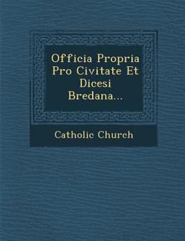 Paperback Officia Propria Pro Civitate Et Dicesi Bredana... [Latin] Book