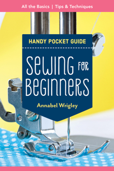 Paperback Sewing for Beginners Handy Pocket Guide: All the Basics; Tips & Techniques Book