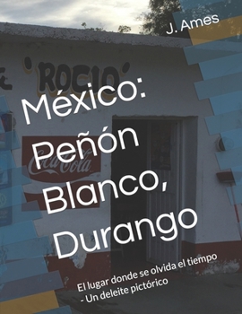 México: Peñón Blanco, Durango: El lugar donde se olvida el tiempo - Un deleite pictórico