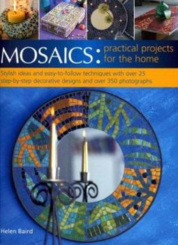 Paperback Mosaics: Practical Projects for the Home: Stylish Ideas and Easy-To-Follow Techniques with Over 25 Step-By-Step Decorative Projects and Over 350 Photo Book