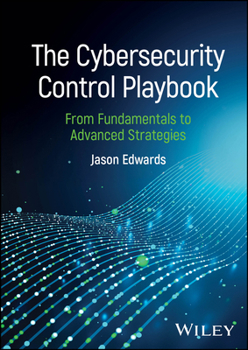 Hardcover The Cybersecurity Control Playbook: From Fundamentals to Advanced Strategies Book