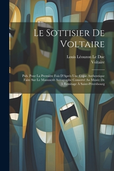 Paperback Le Sottisier De Voltaire: Pub. Pour La Première Fois D'Après Une Copie Authentique Faite Sur Le Manuscrit Autographe Conservé Au Musée De L'Ermi [French] Book