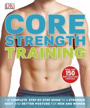 Paperback Core Strength Training: The Complete Step-By-Step Guide to a Stronger Body and Better Posture for Men an Book