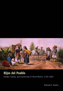 Paperback Hijos del Pueblo: Gender, Family, and Community in Rural Mexico, 1730-1850 Book