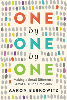 Hardcover One by One by One: Making a Small Difference Amid a Billion Problems Book