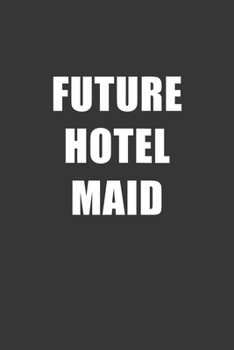Paperback Future Hotel Maid Notebook: Lined Journal, 120 Pages, 6 x 9, Affordable Gift For Student, Future Dream Job Journal Matte Finish Book