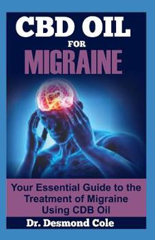 Paperback CBD Oil for Migraine: Your Essential Guide to the Treatment of Migraine Using CBD Oil Book