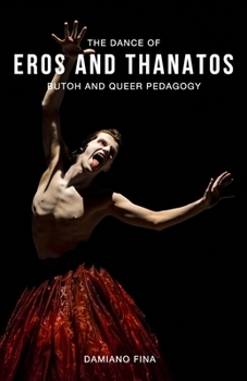 The Dance of Eros and Thanatos: Butoh and Queer Pedagogy