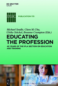 Hardcover Educating the Profession: 40 Years of the IFLA Section on Education and Training Book