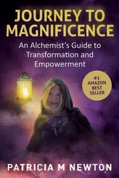 Paperback Journey to Magnificence: An Alchemist's Guide to Transformation and Empowerment Book