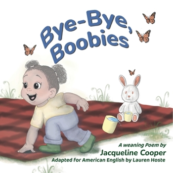 Bye-Bye, Boobies: A rhyming story about weaning from breastfeeding (Little Goodbyes)