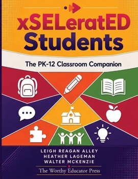 xSELeratED Students: The PK–12 Classroom Companion (xSELeratED Schools)