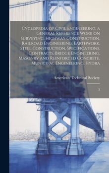 Hardcover Cyclopedia of Civil Engineering; a General Reference Work on Surveying, Highway Construction, Railroad Engineering, Earthwork, Steel Construction, Spe Book