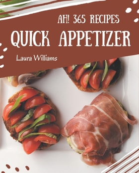 Paperback Ah! 365 Quick Appetizer Recipes: Start a New Cooking Chapter with Quick Appetizer Cookbook! Book