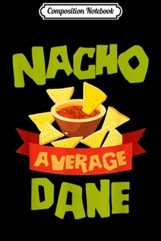 Paperback Composition Notebook: NACHO AVERAGE DANE Funny Birthday Personalized Name Gift Journal/Notebook Blank Lined Ruled 6x9 100 Pages Book
