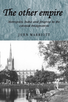 Paperback The Other Empire: Metropolis, India and Progress in the Colonial Imagination Book