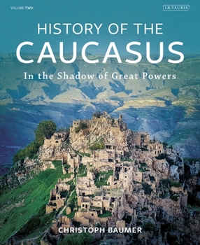 Hardcover History of the Caucasus: Volume 2: In the Shadow of Great Powers Book