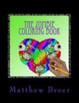 The Zombie Coloring Book: An adult coloring book, Inspired by witty zombie phrases and all things zombie!
