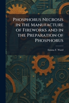 Phosphorus Necrosis in the Manufacture of Fireworks and in the Preparation of Phosphorus