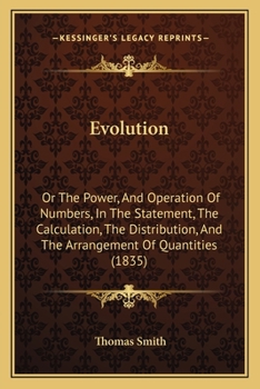 Paperback Evolution: Or The Power, And Operation Of Numbers, In The Statement, The Calculation, The Distribution, And The Arrangement Of Qu Book