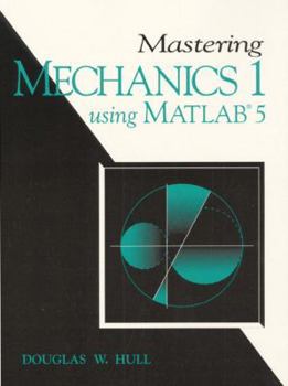 Mastering Mechanics I, Using MATLAB: A Guide to Statics and Strength of Materials