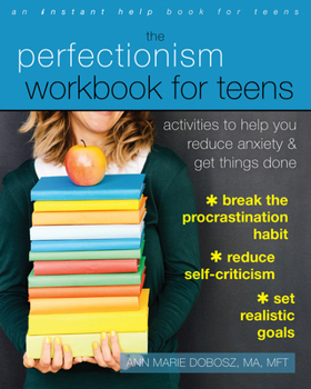 Paperback The Perfectionism Workbook for Teens: Activities to Help You Reduce Anxiety and Get Things Done Book
