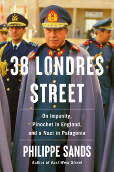 Hardcover 38 Londres Street: On Impunity, Pinochet in England, and a Nazi in Patagonia Book