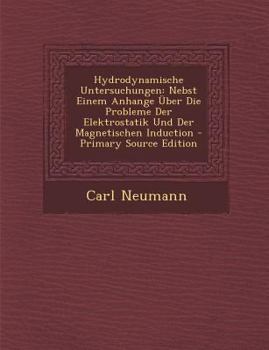 Paperback Hydrodynamische Untersuchungen: Nebst Einem Anhange Uber Die Probleme Der Elektrostatik Und Der Magnetischen Induction [German] Book