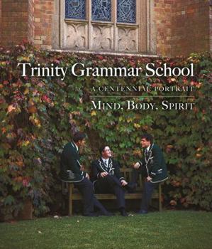 Hardcover Trinity Grammar School:A Centennial Portrait Mind, Body, Spirit Book