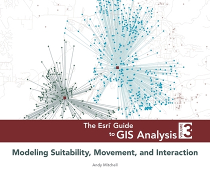 Paperback The ESRI Guide to GIS Analysis, Volume 3: Modeling Suitability, Movement, and Interaction Book