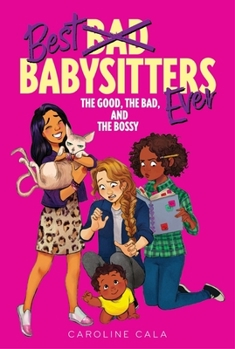 The Good, the Bad, and the Bossy - Book #2 of the Best Babysitters Ever