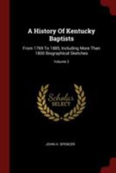 Paperback A History Of Kentucky Baptists: From 1769 To 1885, Including More Than 1800 Biographical Sketches; Volume 2 Book