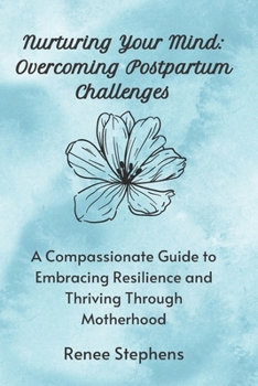 Paperback Nurturing Your Mind: Overcoming Postpartum Challenges Book