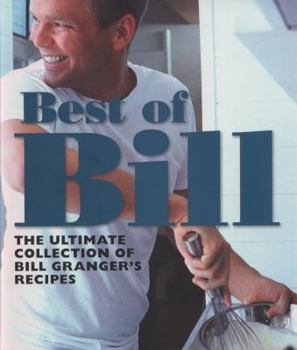 Hardcover Best of Bill: The Ultimate Collection of Bill Granger's Classic Recipes Book
