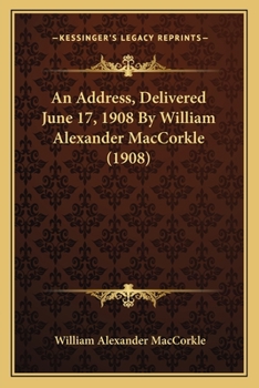 Paperback An Address, Delivered June 17, 1908 By William Alexander MacCorkle (1908) Book