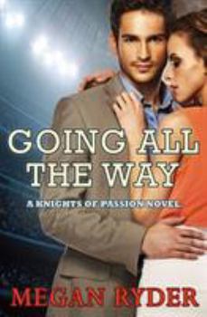 Going All the Way - Book #1 of the Knights of Passion