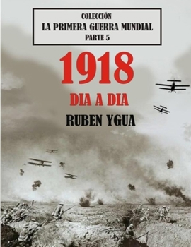 Paperback 1918 Dia a Dia: Colección La Primera Guerra Mundial [Spanish] Book