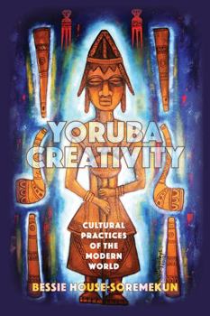 Paperback Yoruba Creativity: Cultural Practices of the Modern World (African World Series) Book