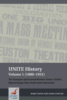 Paperback Unite History Volume 1 (1880-1931): The Transport and General Workers' Union (Tgwu): Representing a Mass Trade Union Movement Book